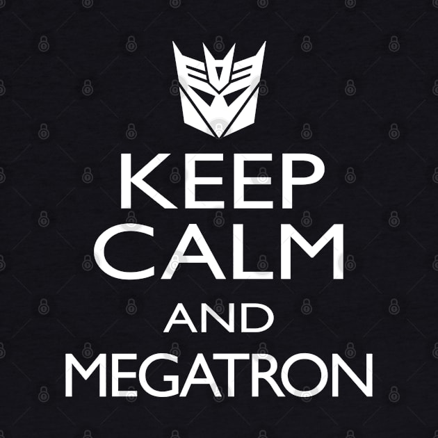 KEEP CALM AND MEGATRON by ROBZILLA